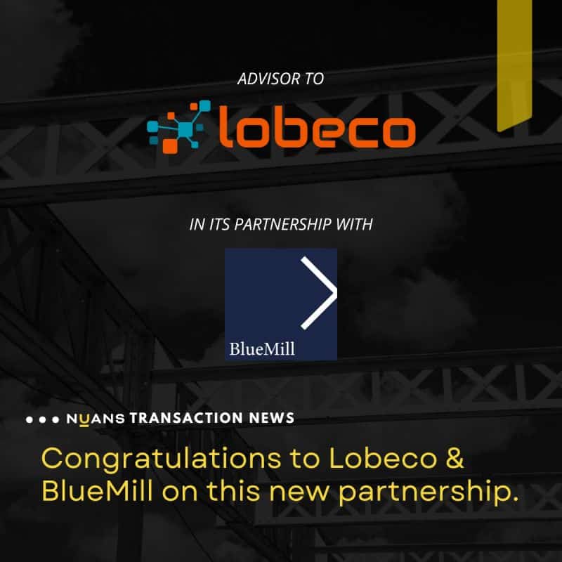Nuans transaction news: Advisor to Lobeco in its partnership with BlueMill — congratulations on this new partnership.